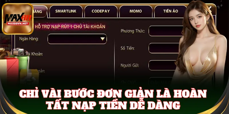 Chỉ vài bước đơn giản là hoàn tất Nạp Tiền dễ dàng