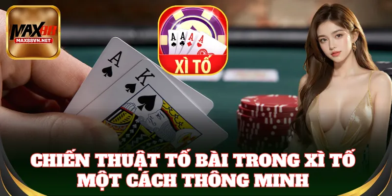 Chiến thuật tố bài trong trò chơi một cách thông minh