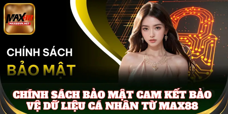 Chính sách bảo mật thông tin nghiêm ngặt tại Max88