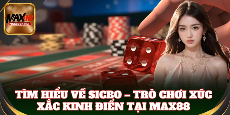 Tìm hiểu trò chơi Sicbo – xúc xắc đầy may rủi
